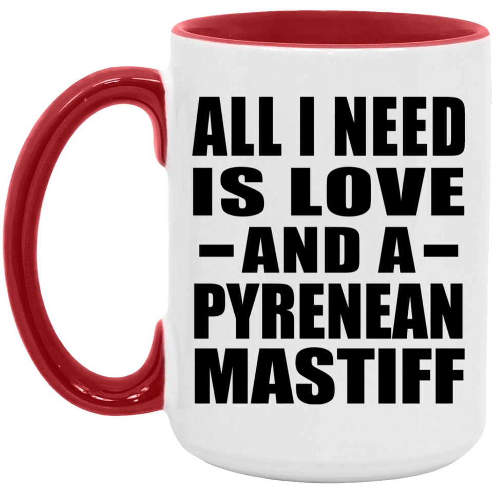 All I Need Is Love And A Pyrenean Mastiff - 15oz Accent Mug Red