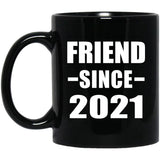 Friend Since 2021 - 11oz Coffee Mug Black