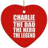 Charlie The Dad The Hero The Legend - Heart Ornament