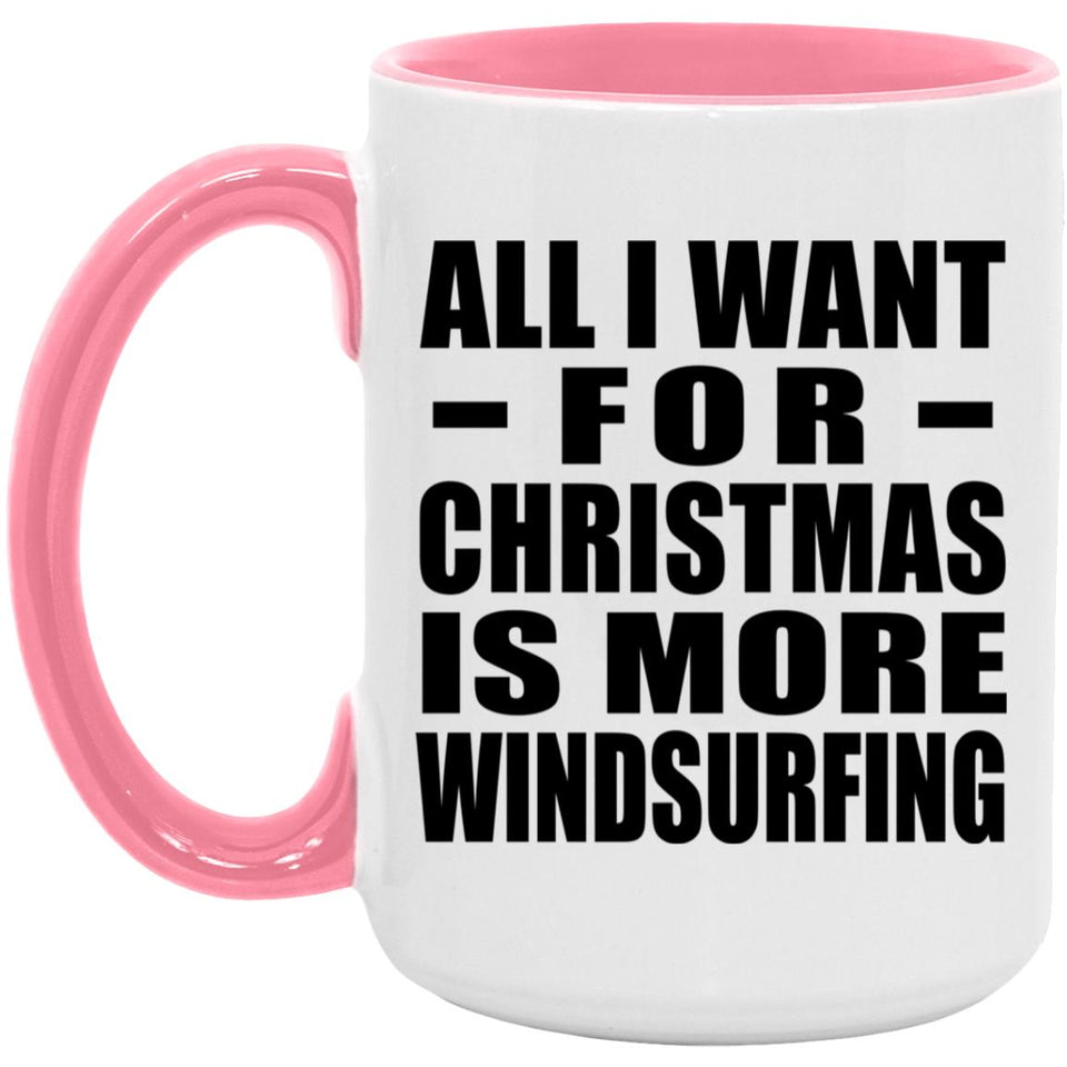 All I Want For Christmas Is More Windsurfing - 15oz Accent Mug Pink