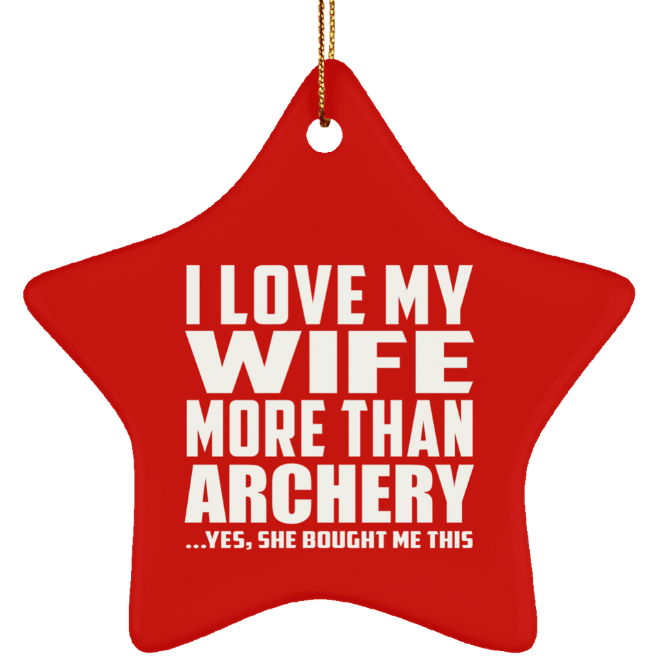 I Love My Wife More Than Archery - Star Ornament