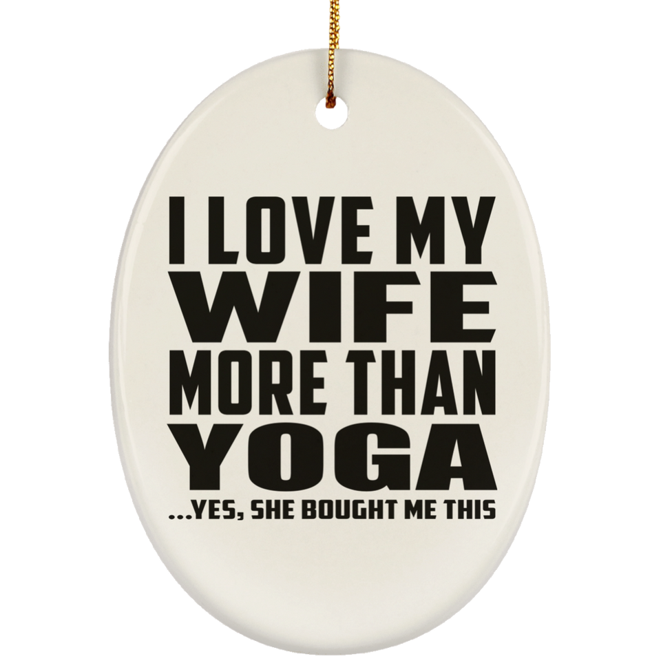 I Love My Wife More Than Yoga - Oval Ornament