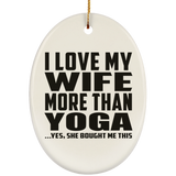 I Love My Wife More Than Yoga - Oval Ornament