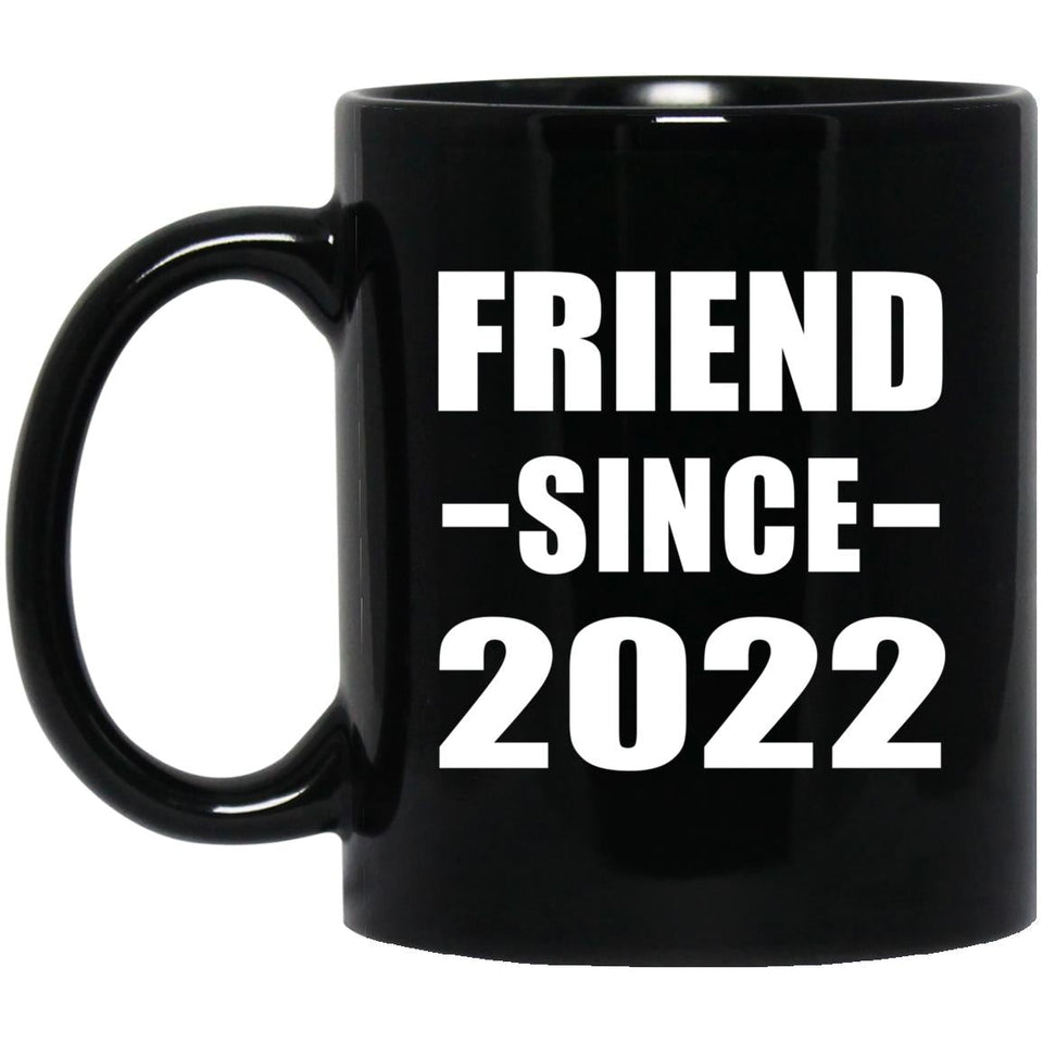Friend Since 2022 - 11oz Coffee Mug Black