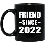 Friend Since 2022 - 11oz Coffee Mug Black