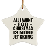 All I Want For Christmas Is More Jet Skiing - Star Ornament