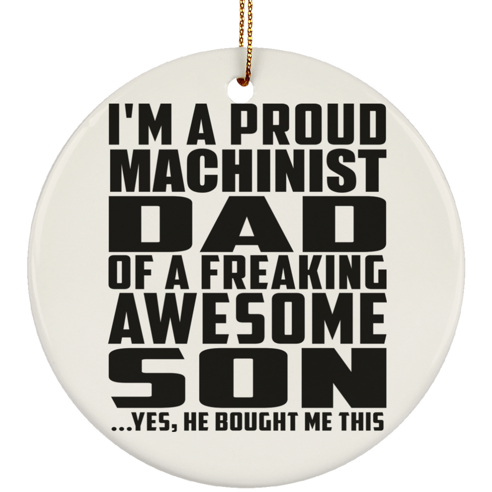 Proud Machinist Dad Of Awesome Son - Circle Ornament
