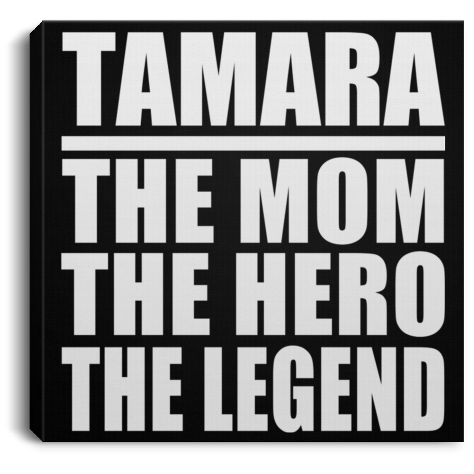 Tamara The Mom The Hero The Legend - Canvas Square
