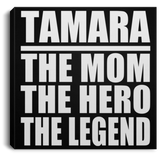 Tamara The Mom The Hero The Legend - Canvas Square