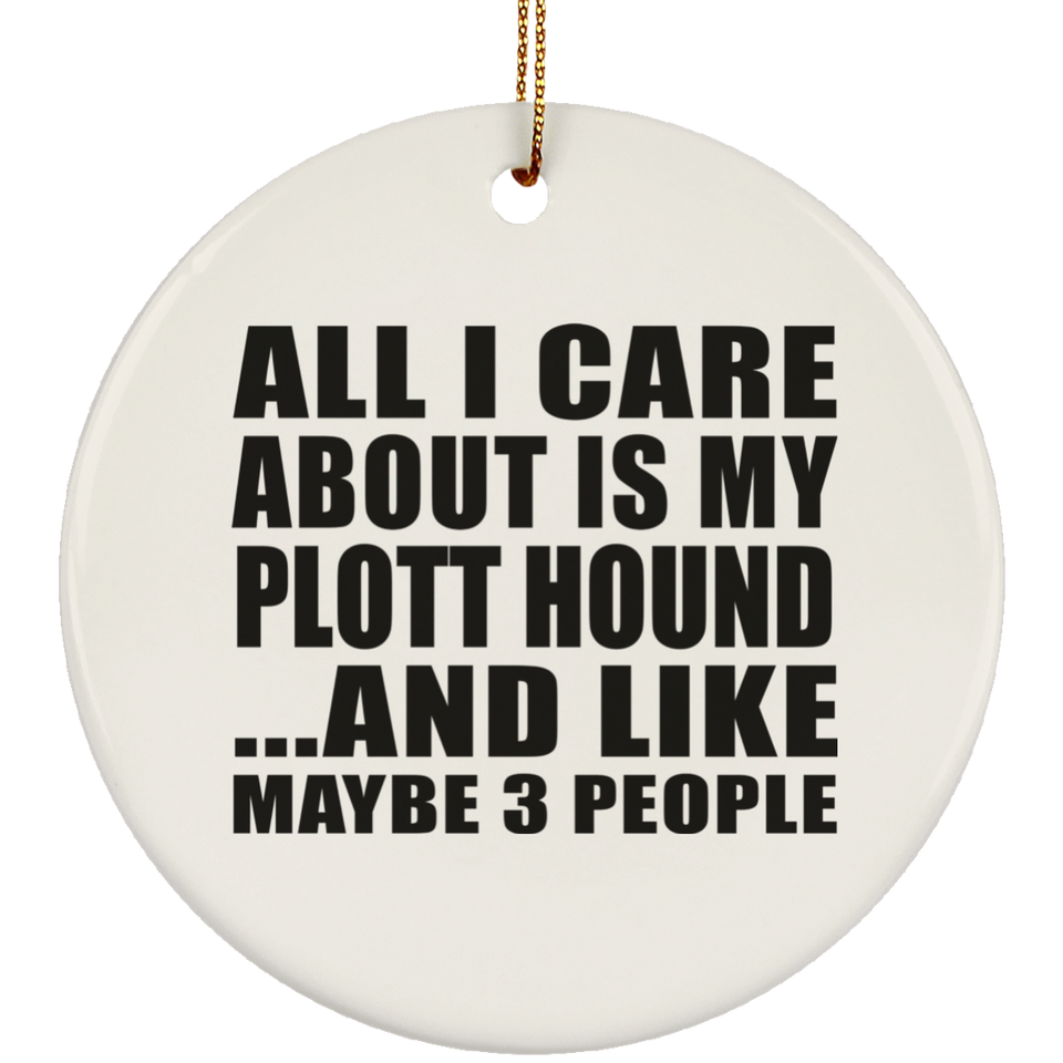 All I Care About Is My Plott Hound - Circle Ornament