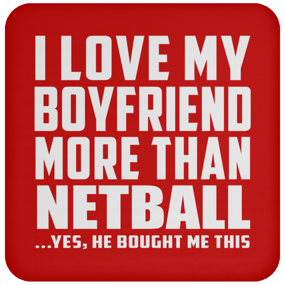 I Love My Boyfriend More Than Netball - Drink Coaster