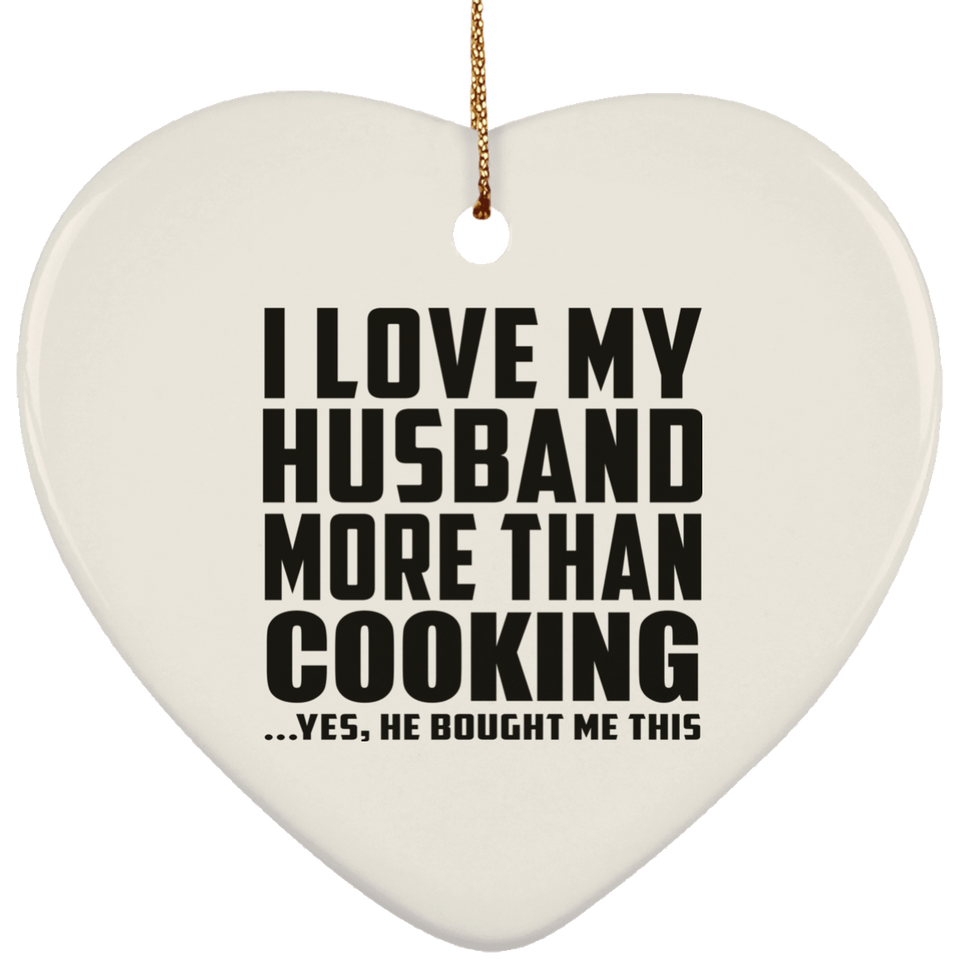 I Love My Husband More Than Cooking - Heart Ornament