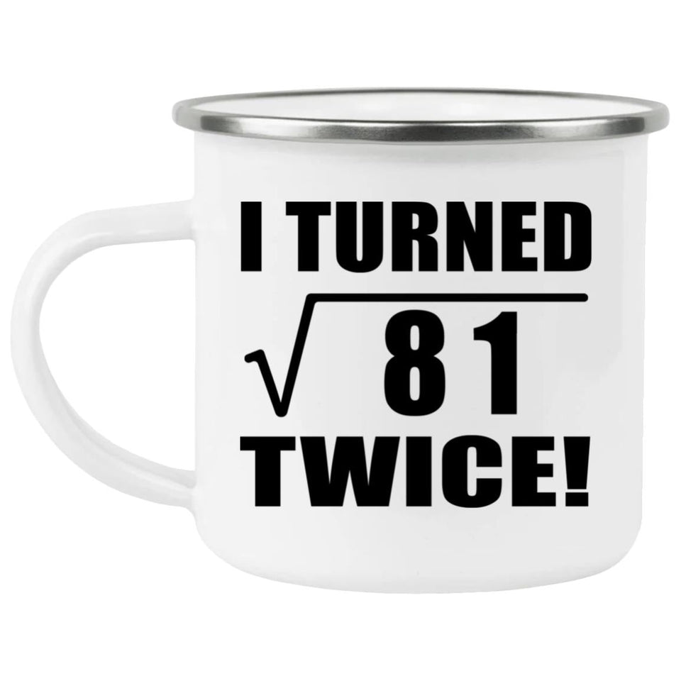 18th Birthday I Turned Square Root of 81 Twice - 12oz Camping Mug
