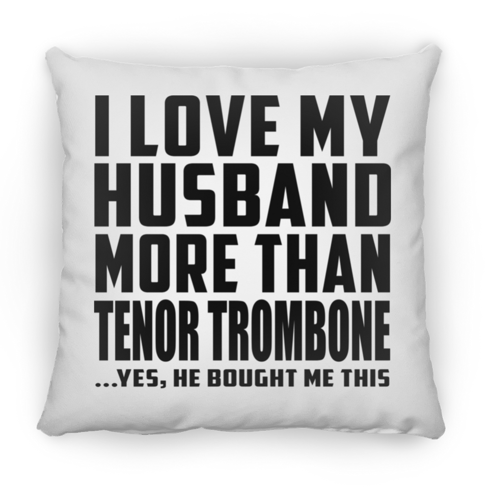 I Love My Husband More Than Tenor Trombone - Throw Pillow