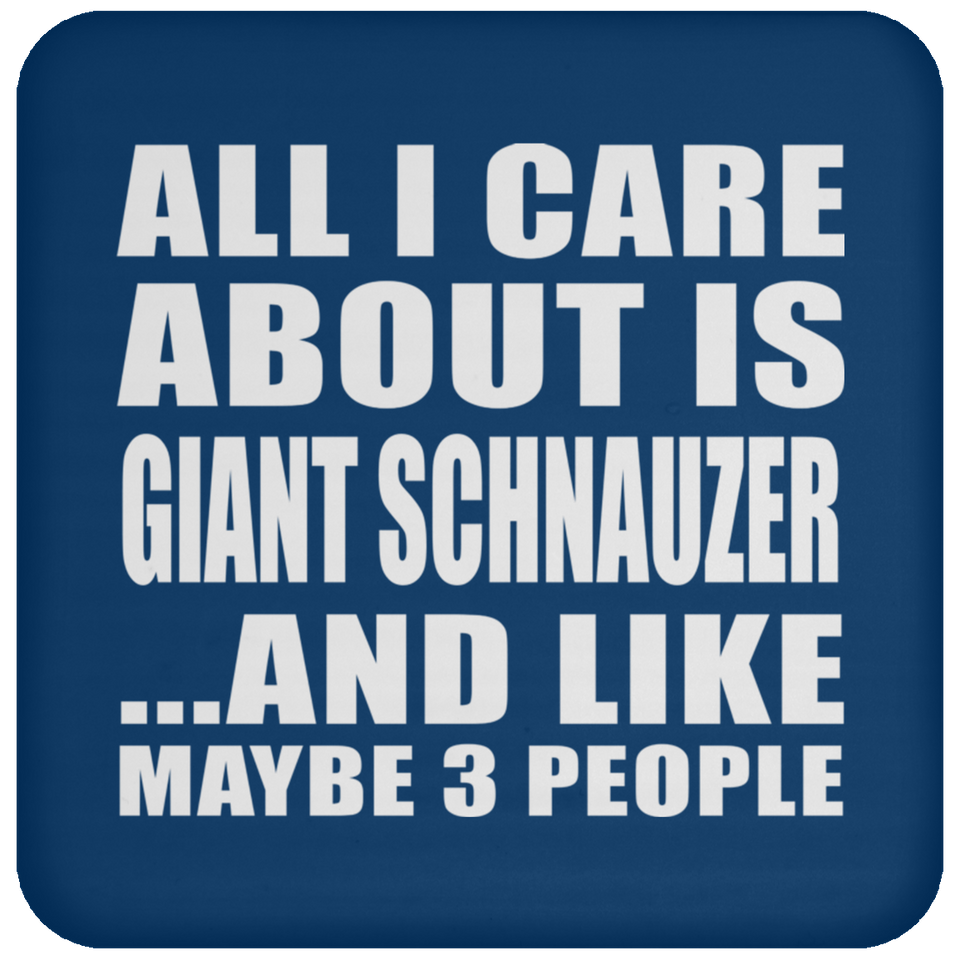 All I Care About Is Giant Schnauzer - Drink Coaster