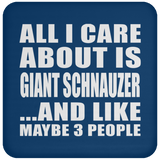 All I Care About Is Giant Schnauzer - Drink Coaster