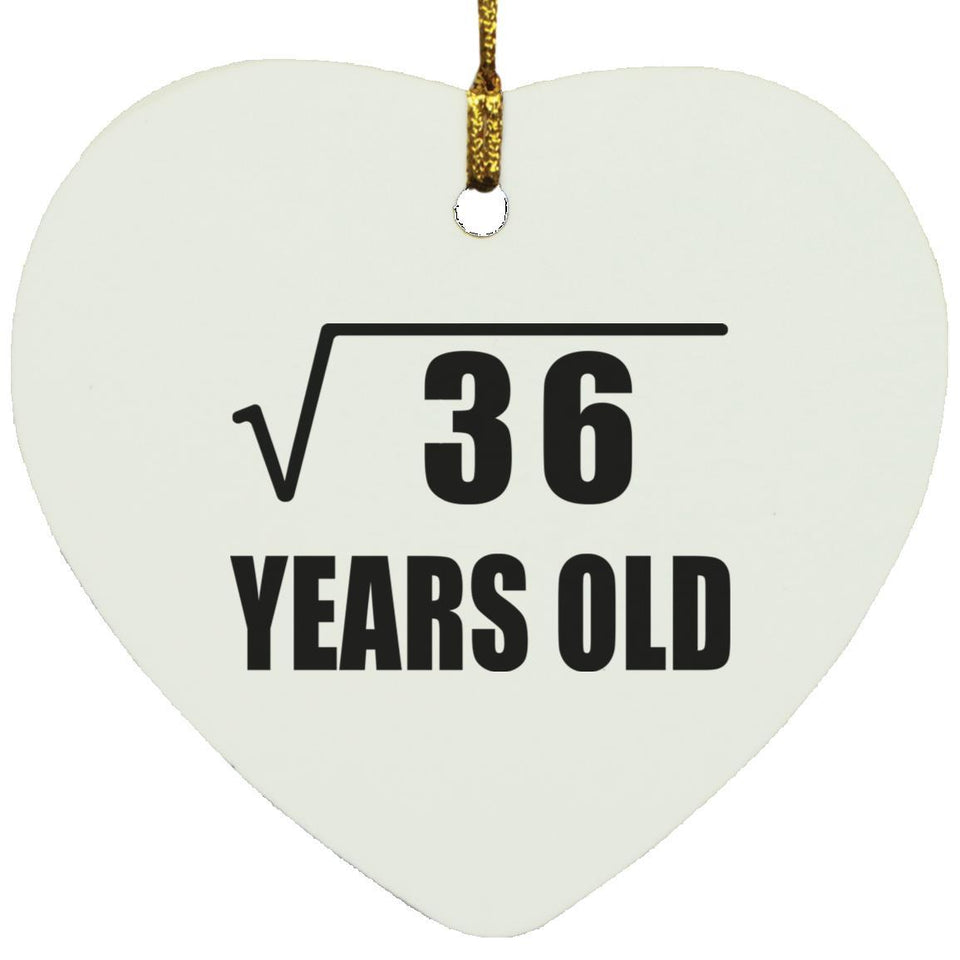 6th Birthday Square Root of 36 Years Old - Heart Ornament