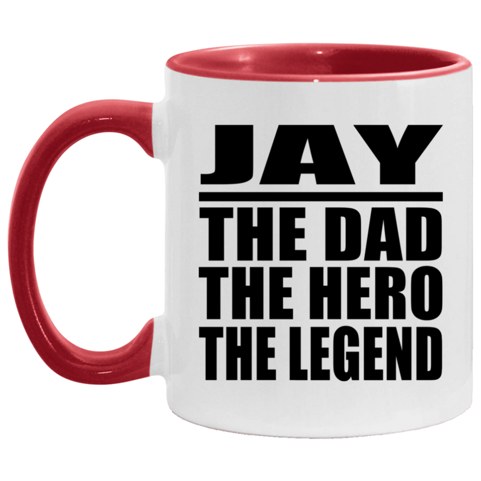 Jay The Dad The Hero The Legend - 11oz Accent Mug Red