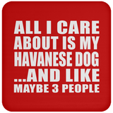 All I Care About Is My Havanese Dog - Drink Coaster