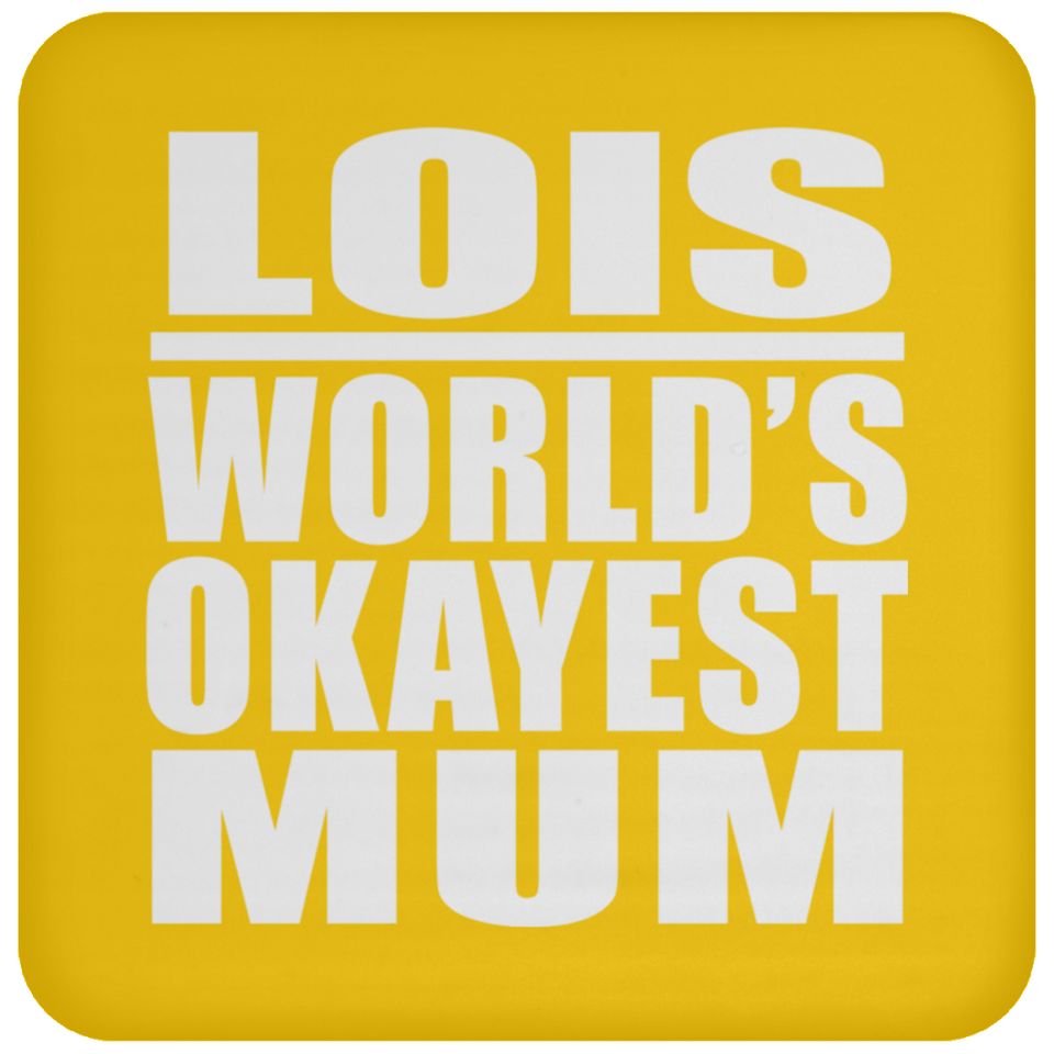 Lois World's Okayest Mum - Drink Coaster
