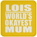 Lois World's Okayest Mum - Drink Coaster