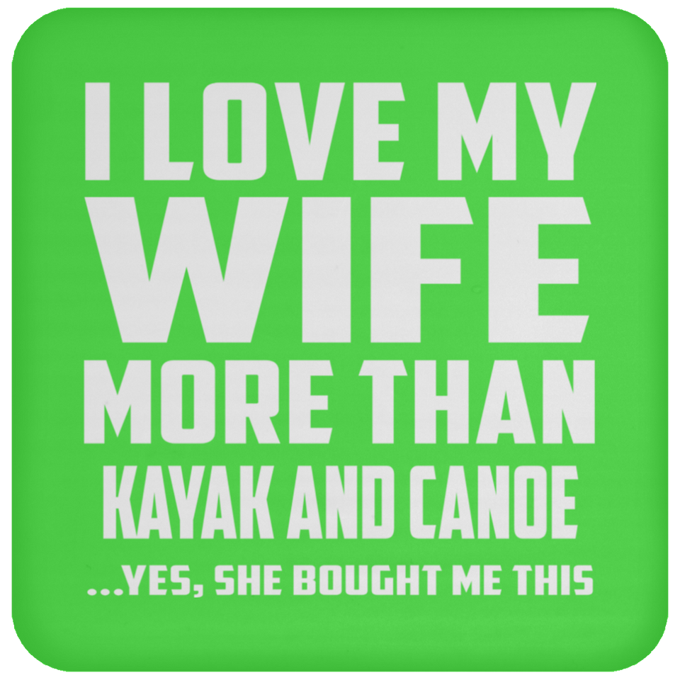 I Love My Wife More Than Kayak and Canoe - Drink Coaster