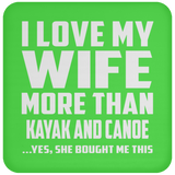 I Love My Wife More Than Kayak and Canoe - Drink Coaster