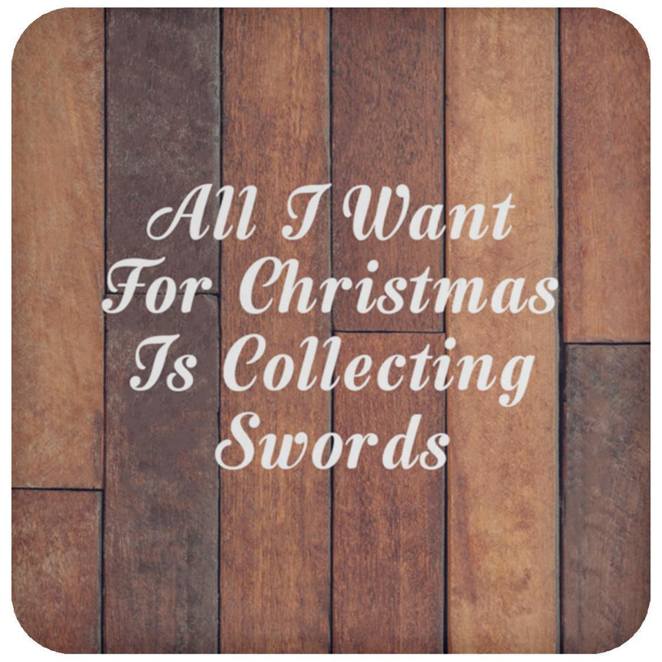 All I Want For Christmas Is Collecting Swords - Drink Coaster E
