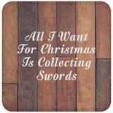 All I Want For Christmas Is Collecting Swords - Drink Coaster E