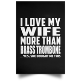 I Love My Wife More Than Brass Trombone - Poster Portrait