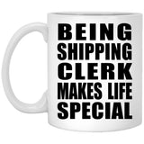 Being Shipping Clerk Makes Life Special - 11oz Coffee Mug