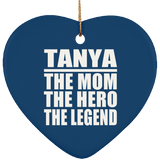 Tanya The Mom The Hero The Legend - Heart Ornament