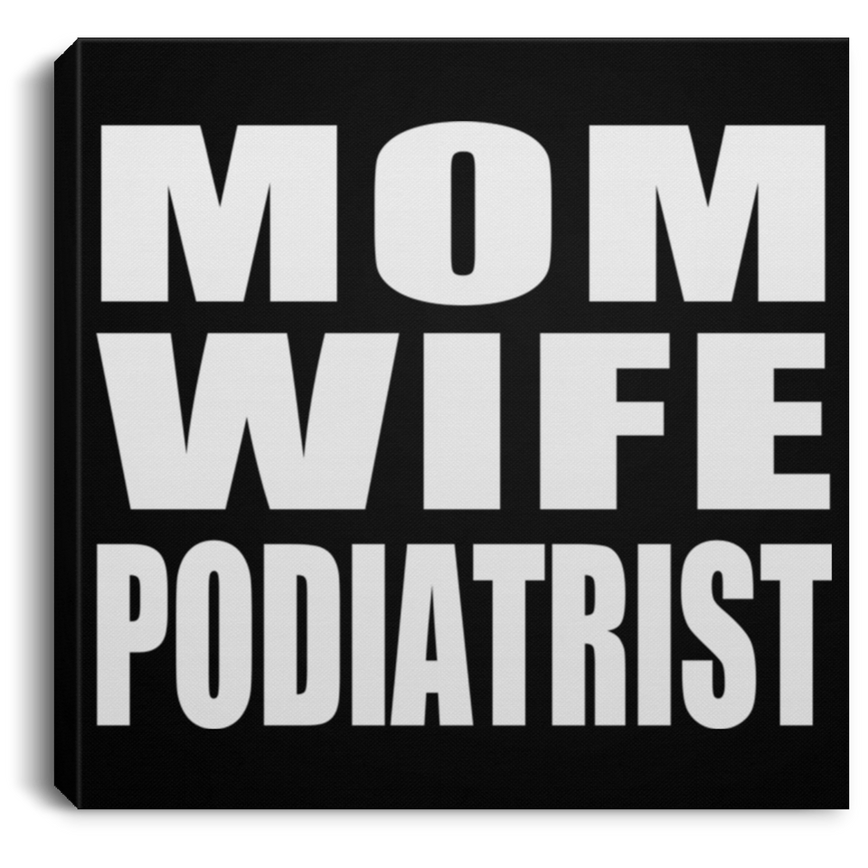 Mom Wife Podiatrist - Canvas Square