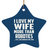 I Love My Wife More Than Robotics - Star Ornament