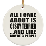All I Care About Is Cesky Terrier - Circle Ornament