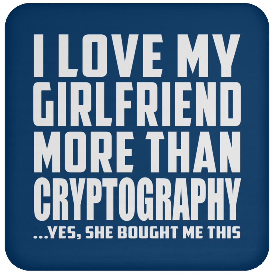 I Love My Girlfriend More Than Cryptography - Drink Coaster