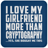 I Love My Girlfriend More Than Cryptography - Drink Coaster