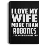 I Love My Wife More Than Robotics - Canvas Portrait