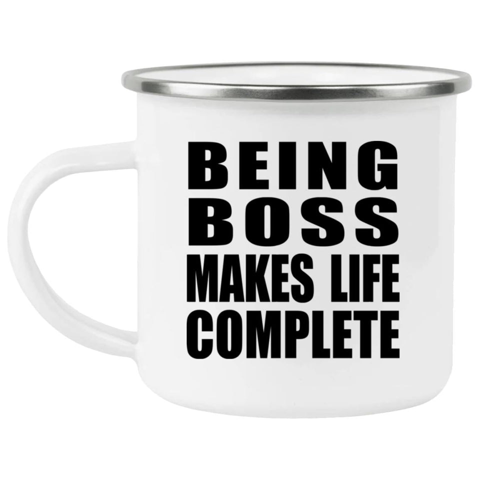 Being Boss Makes Life Complete - 12oz Camping Mug