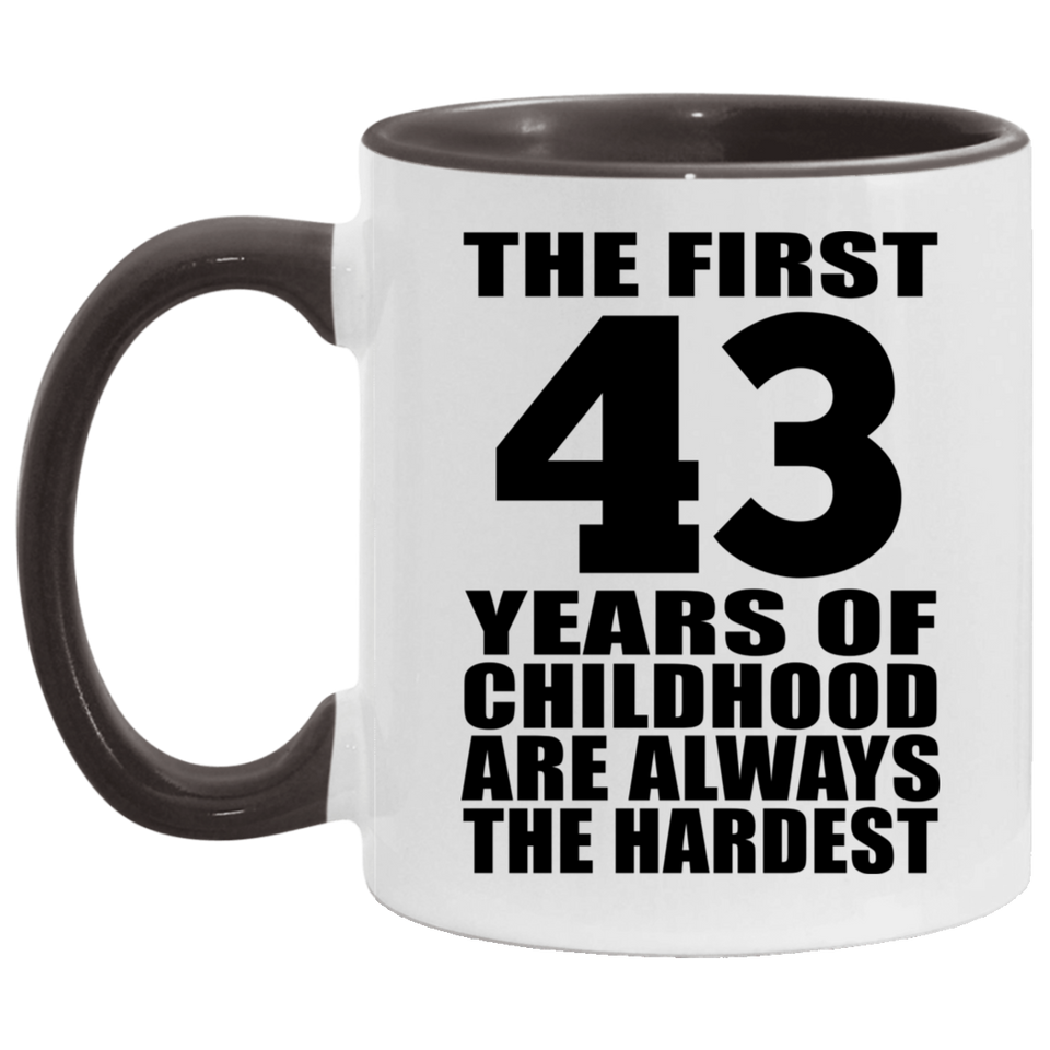 43rd Birthday First 43 Years of Childhood Are The Hardest - 11oz Accent Mug Black