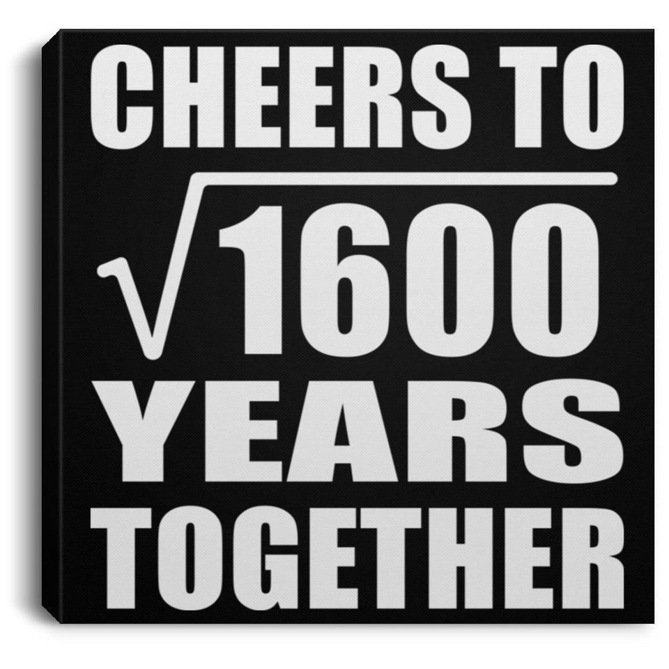 40th Anniversary Cheers To Square Root of 1600 Years Together - Canvas Square