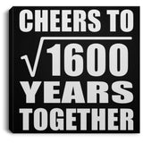 40th Anniversary Cheers To Square Root of 1600 Years Together - Canvas Square