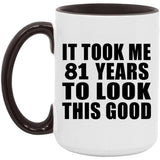 81st Birthday Took Me 81 Years To Look Good - 15oz Accent Mug Black