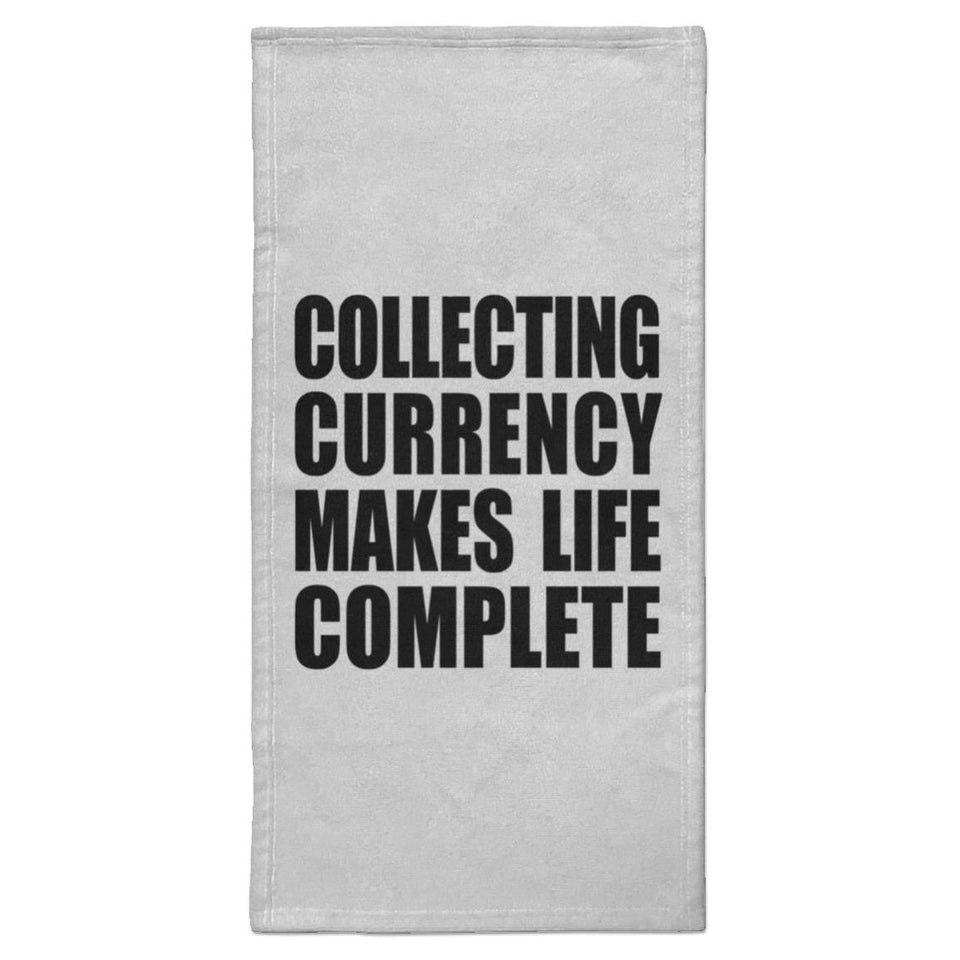 Collecting Currency Makes Life Complete - Hand Towel