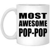 Most Awesome Pop-Pop - 11 Oz Coffee Mug
