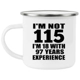 115th Birthday I'm Not 115 I'm 18 With 97 Years Experience - 12oz Camping Mug
