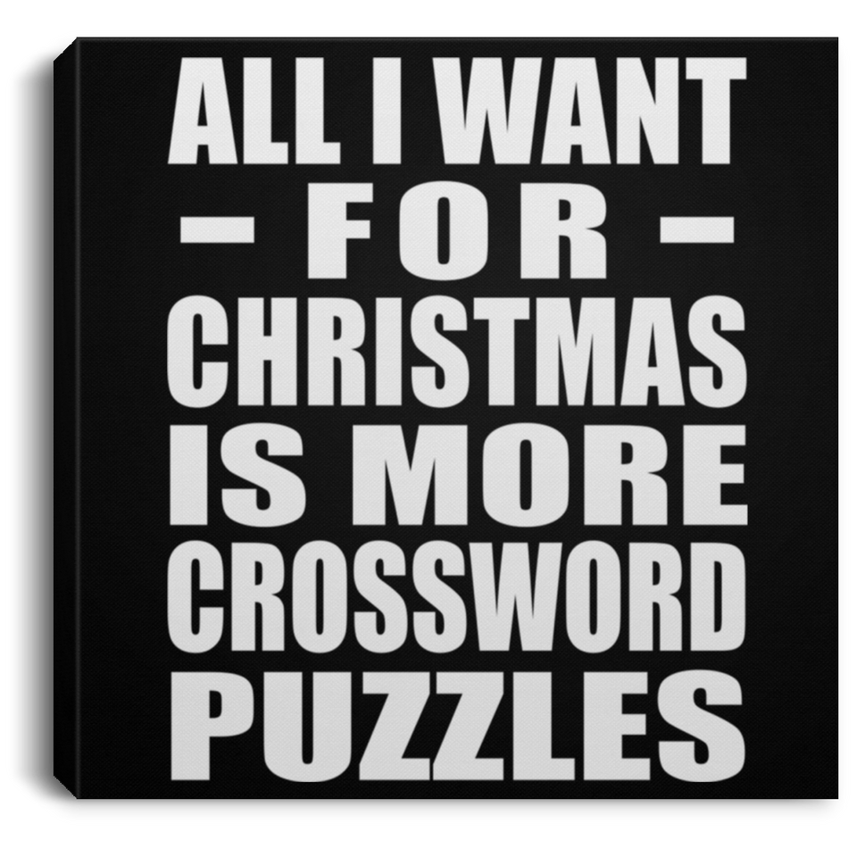 All I Want For Christmas Is More Crossword Puzzles - Canvas Square