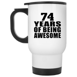 74th Birthday 74 Years Of Being Awesome - White Travel Mug