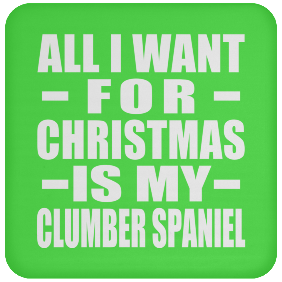 All I Want For Christmas Is My Clumber Spaniel - Coaster