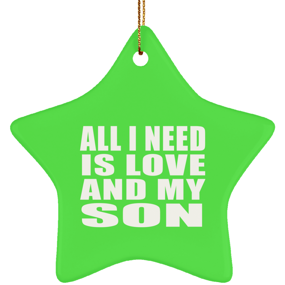 All I Need Is Love And My Son - Star Ornament